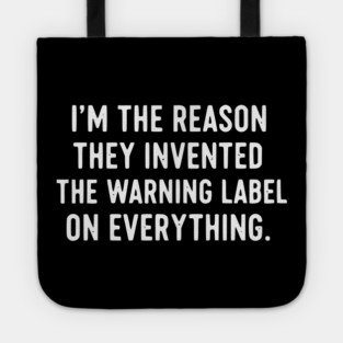 I’m The Reason Warning Labels Exist Funny Sarcastic Quote Tote