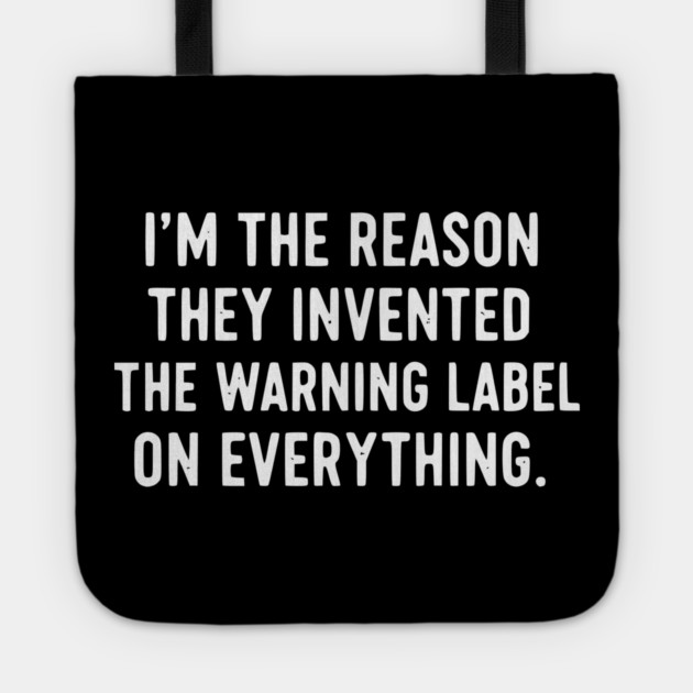 I’m The Reason Warning Labels Exist Funny Sarcastic Quote Tote by UrbanLifeApparel