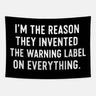 I’m The Reason Warning Labels Exist Funny Sarcastic Quote Tapestry