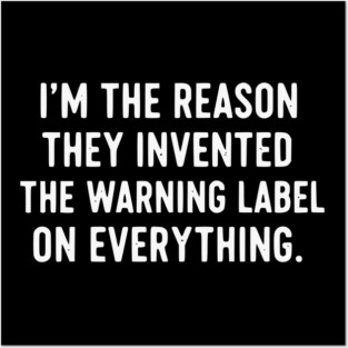 I’m The Reason Warning Labels Exist Funny Sarcastic Quote Posters and Art
