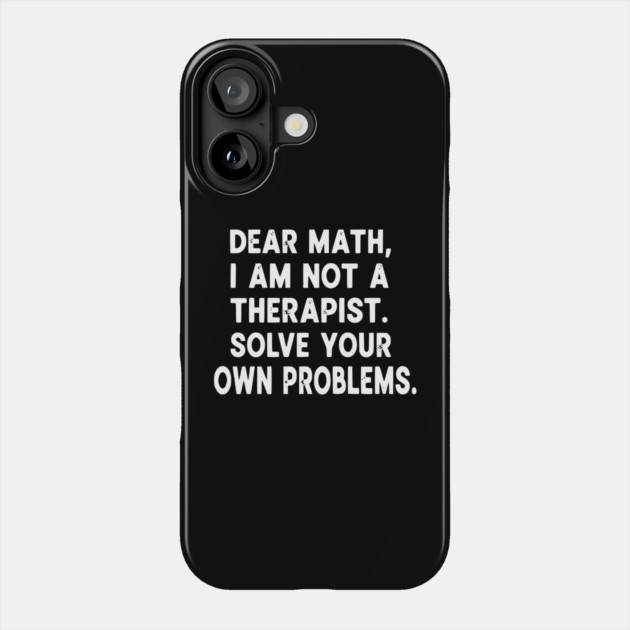 Dear Math Solve Your Own Problems Funny Student School Humor Phone Case by UrbanLifeApparel