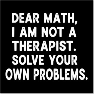 Dear Math Solve Your Own Problems Funny Student School Humor Posters and Art