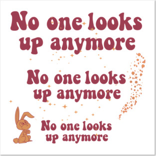 No one looks up anymore Posters and Art