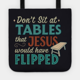 Don't Sit At Tables Jesus Would Have Flipped Tote