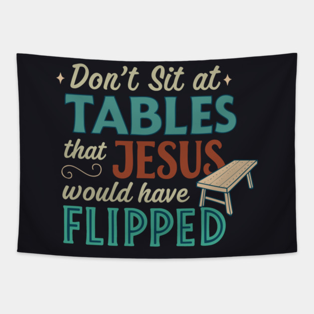Don't Sit At Tables Jesus Would Have Flipped Tapestry by Charles's Store 8