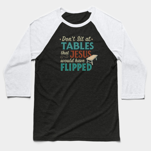 Don't Sit At Tables Jesus Would Have Flipped Baseball T-Shirt by Charles's Store 8