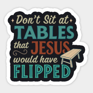 Don't Sit At Tables Jesus Would Have Flipped Magnet