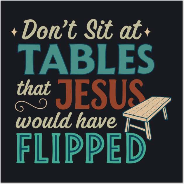 Don't Sit At Tables Jesus Would Have Flipped Wall Art by Charles's Store 8
