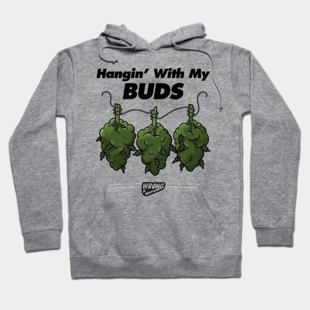 Hangin’ With My Buds Hoodie by Wrongteeshirt