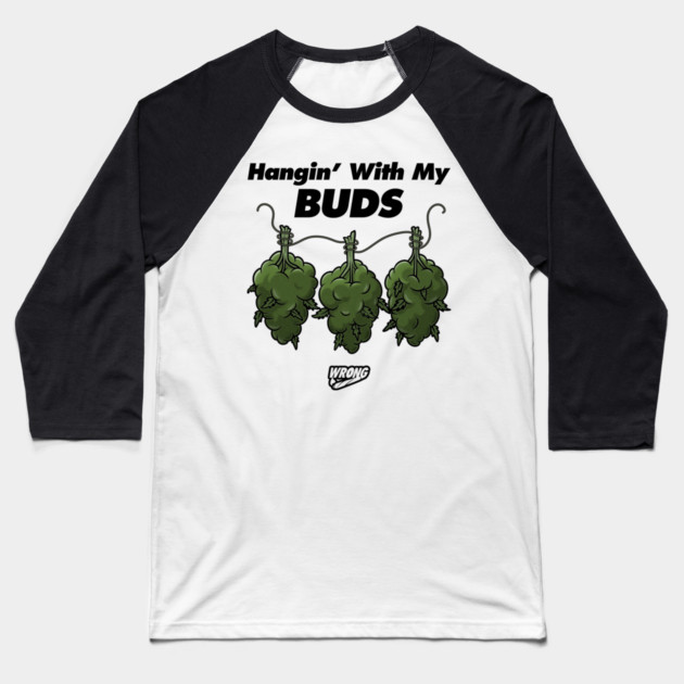 Hangin’ With My Buds Baseball T-Shirt by Wrongteeshirt
