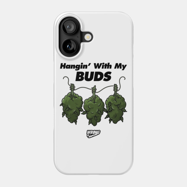 Hangin’ With My Buds Phone Case by Wrongteeshirt