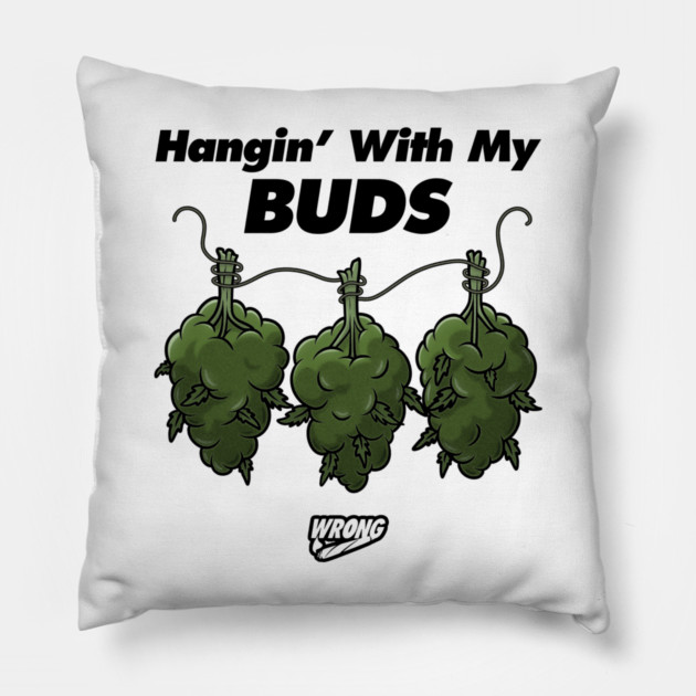 Hangin’ With My Buds Pillow by Wrongteeshirt
