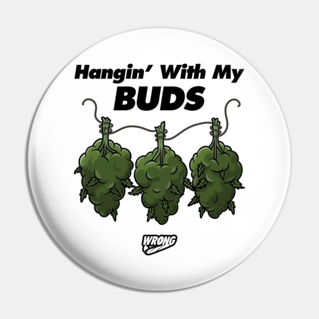 Hangin’ With My Buds Pin by Wrongteeshirt