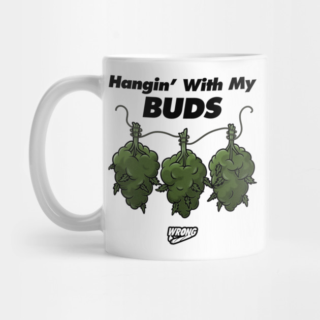 Hangin’ With My Buds by Wrongteeshirt