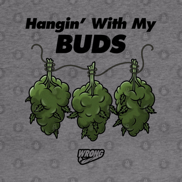 Hangin’ With My Buds by Wrongteeshirt