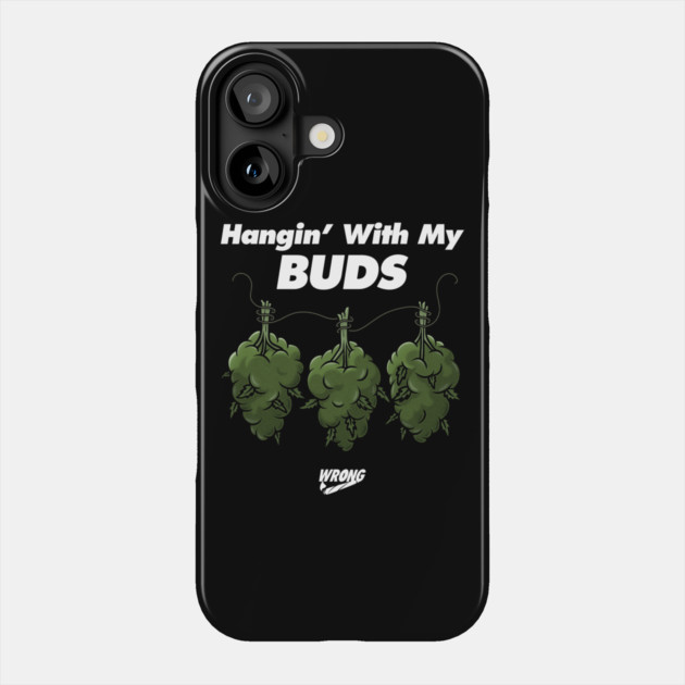 My Buds Phone Case by Wrongteeshirt