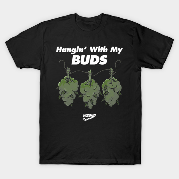 My Buds T-Shirt by Wrongteeshirt