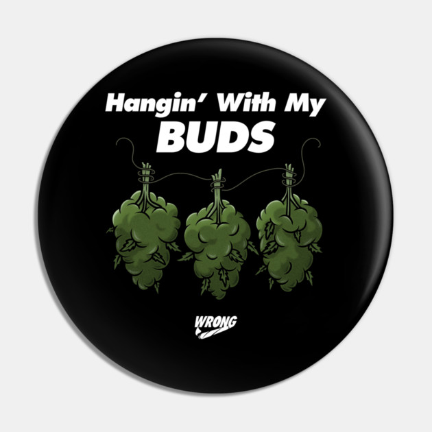My Buds Pin by Wrongteeshirt