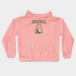 Sometimes-I-Just-Be-Fartin Kids Hoodie