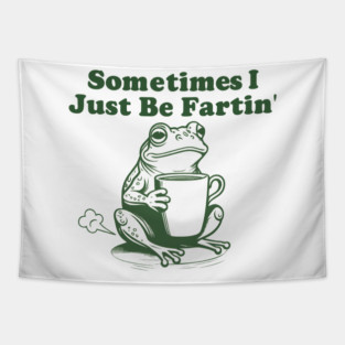 Sometimes-I-Just-Be-Fartin Tapestry