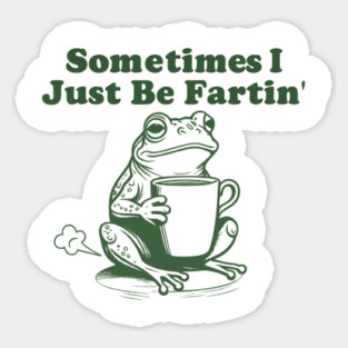 Sometimes-I-Just-Be-Fartin Magnet