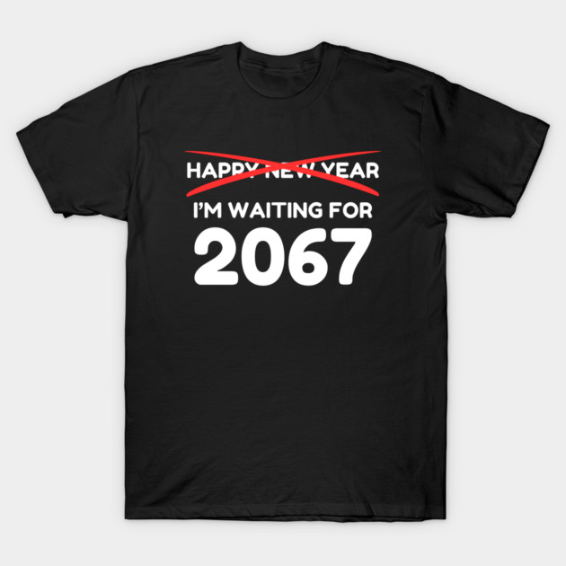 Waiting for 2067 New Year Countdown T-Shirt by Creatifly Graphic Tees