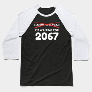 Waiting for 2067 New Year Countdown Baseball T-Shirt