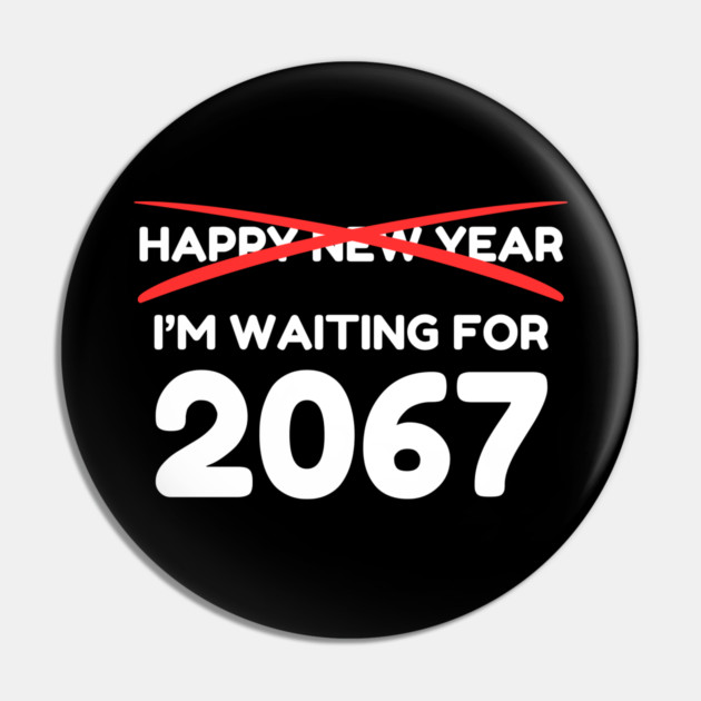 Waiting for 2067 New Year Countdown Pin by Creatifly Graphic Tees