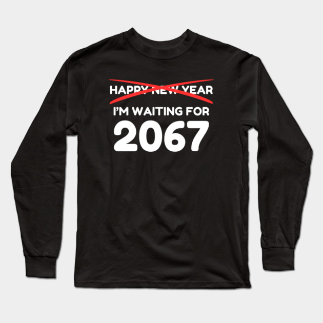 Waiting for 2067 New Year Countdown Long Sleeve T-Shirt by Creatifly Graphic Tees