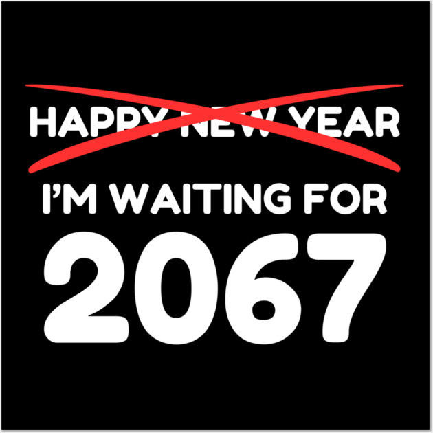 Waiting for 2067 New Year Countdown Wall Art by Creatifly Graphic Tees