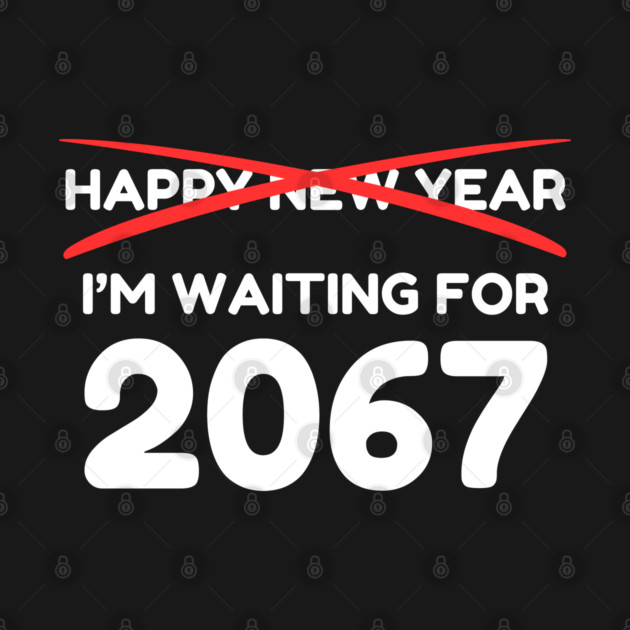 Waiting for 2067 New Year Countdown by Creatifly Graphic Tees