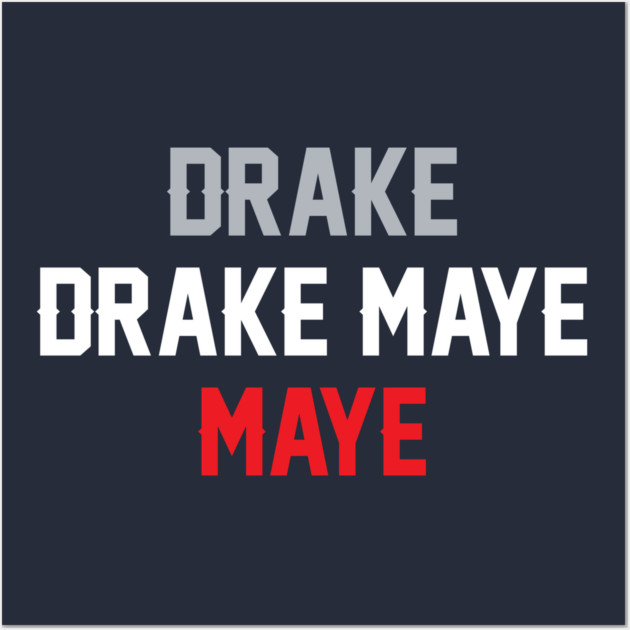 Drake Drake Maye Maye Wall Art by stayfrostybro