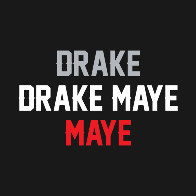 Drake Drake Maye Maye by stayfrostybro