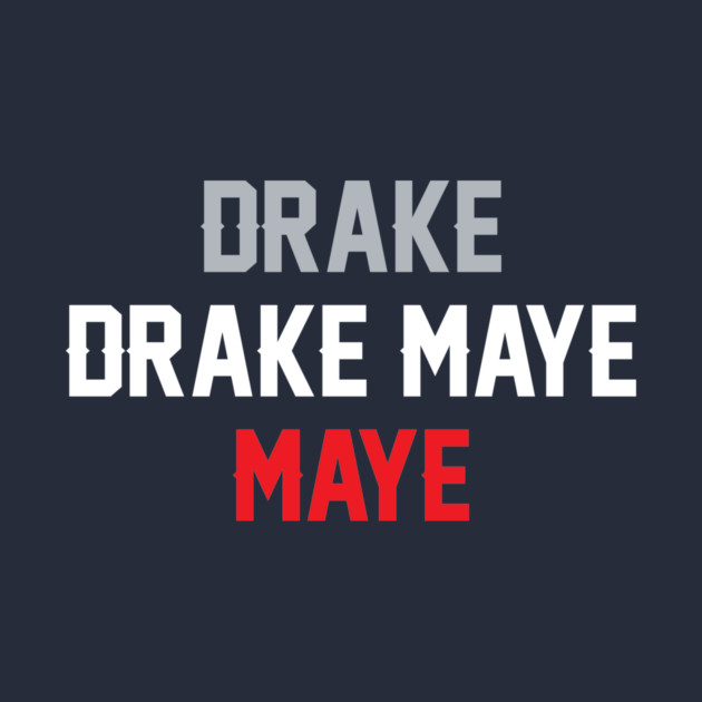 Drake Drake Maye Maye by stayfrostybro