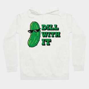 Dill with it! Hoodie