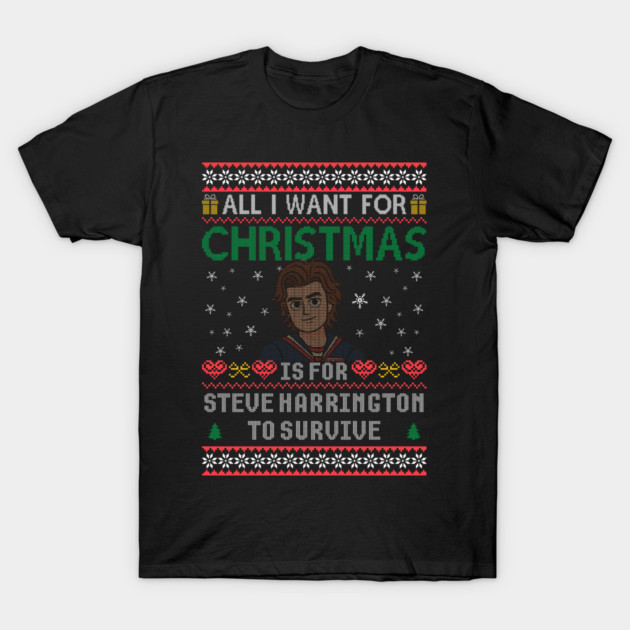 All I Want For Christmas Is For Steve To Survive T-Shirt