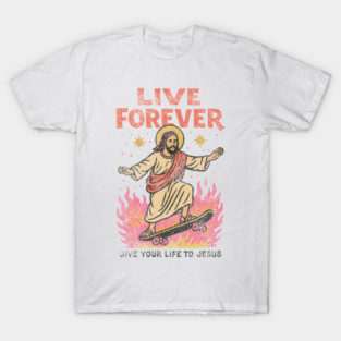 Live Forever Christian T-Shirt: vintage Jesus skateboard graphic, faith tee for believers, bold scripture vibe, gift-worthy Bible verse shirt T-Shirt