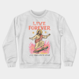 Live Forever Christian T-Shirt: vintage Jesus skateboard graphic, faith tee for believers, bold scripture vibe, gift-worthy Bible verse shirt Crewneck Sweatshirt
