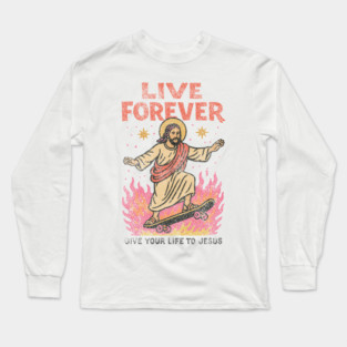 Live Forever Christian T-Shirt: vintage Jesus skateboard graphic, faith tee for believers, bold scripture vibe, gift-worthy Bible verse shirt Long Sleeve T-Shirt