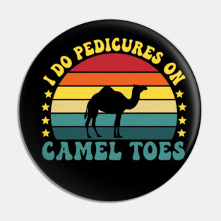 I Do Pedicures On Camel Toes Pin