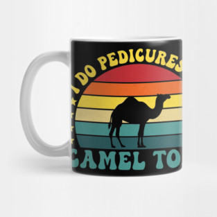 I Do Pedicures On Camel Toes Mug