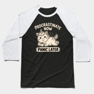 Unicorn Procrastinate Now Panic Later Cute Lazy Humor Baseball T-Shirt