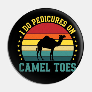 I Do Pedicures On Camel Toes Pin