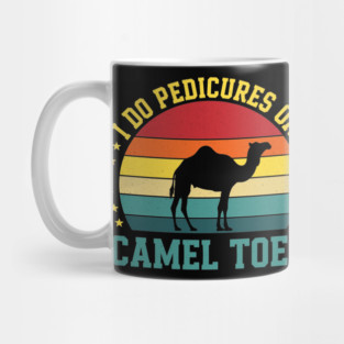 I Do Pedicures On Camel Toes Mug