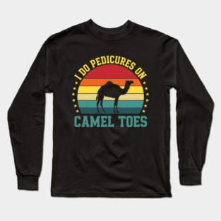 I Do Pedicures On Camel Toes Long Sleeve T-Shirt
