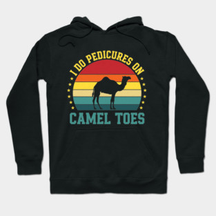 I Do Pedicures On Camel Toes Hoodie