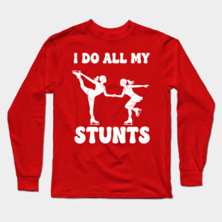 I Do All My Stunts Long Sleeve T-Shirt