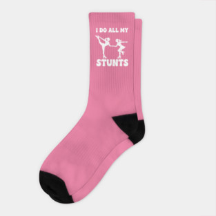 I Do All My Stunts Socks
