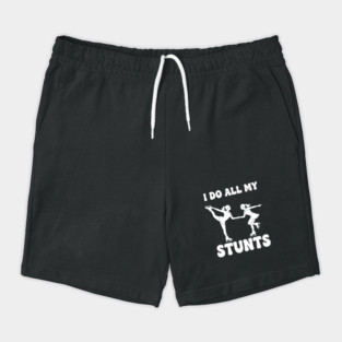 I Do All My Stunts Shorts