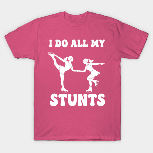 I Do All My Stunts T-Shirt by enrynz